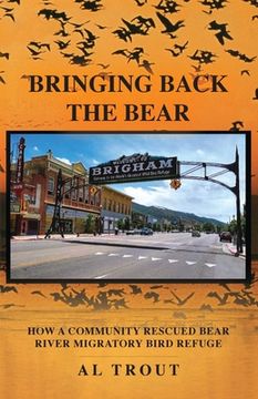 portada Bringing Back The Bear: How a Community Rescued Bear River Migratory Bird Refuge (en Inglés)
