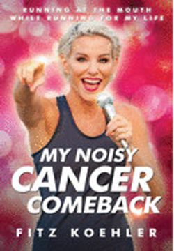 portada My Noisy Cancer Comeback: Running at the Mouth, While Running for my Life (en Inglés)
