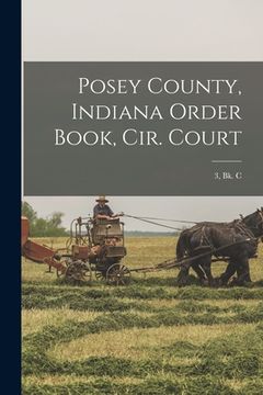 portada Posey County, Indiana Order Book, Cir. Court; 3, bk. C (en Inglés)