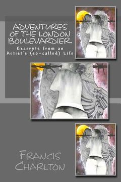 portada Adventures of a London Boulevardier. Excerpts from an Artist's (so-called) Life.: Volume #2: Random acts of Verbosity. (en Inglés)