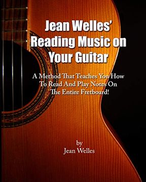 portada Jean Welles' Reading Music on Your Guitar: A Method That Teaches you how to Read and Play Notes on the Entire Fretboard! (en Inglés)