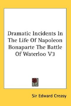 portada dramatic incidents in the life of napoleon bonaparte the battle of waterloo v3 (en Inglés)
