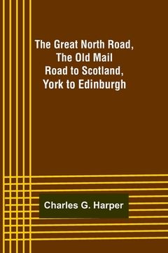 portada The Great North Road, the Old Mail Road to Scotland: York to Edinburgh 