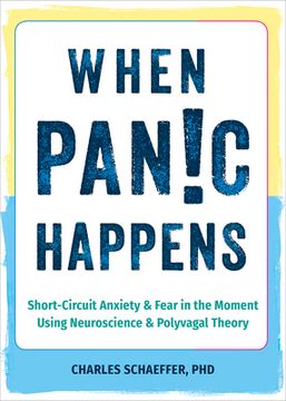 portada When Panic Happens: Short-Circuit Anxiety and Fear in the Moment Using Neuroscience and Polyvagal Theory (en Inglés)