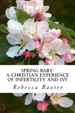 portada Spring Baby: A Christian Experience of Infertility and IVF (en Inglés)