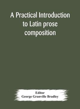 portada A practical introduction to Latin prose composition (en Inglés)