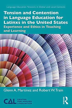 portada Tension and Contention in Language Education for Latinxs in the United States: Experience and Ethics in Teaching and Learning (Language Education Tensions in Global and Local Contexts) (in English)