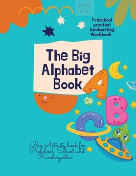 portada The Big Alphabet Book: The Big Alphabet Book Preschool practice handwriting Workbook Big Activity book for Preschool, School and Kindergarten