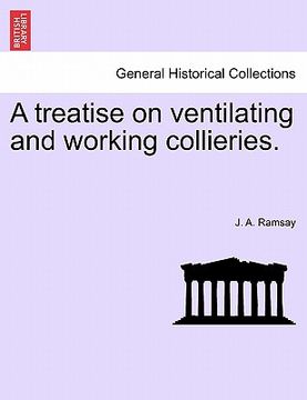 portada a treatise on ventilating and working collieries. (in English)