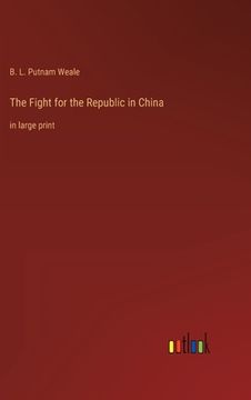 portada The Fight for the Republic in China: in large print 