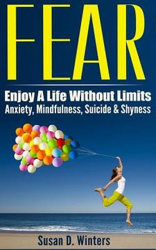 portada Fear: Enjoy A Life Without Limits - Anxiety, Mindfulness, Suicide & Shyness