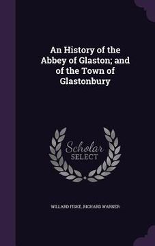 portada An History of the Abbey of Glaston; and of the Town of Glastonbury (in English)