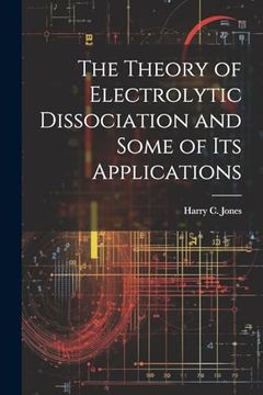portada The Theory of Electrolytic Dissociation and Some of its Applications (en Inglés)