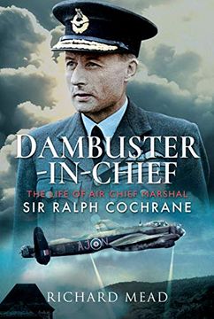portada Dambuster-In-Chief: The Life of air Chief Marshal sir Ralph Cochrane (en Inglés)