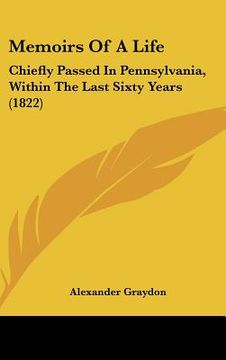 portada memoirs of a life: chiefly passed in pennsylvania, within the last sixty years (1822) (in English)