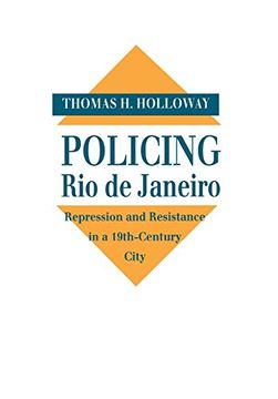 portada Policing rio de Janeiro: Repression and Resistance in a Nineteenth-Century City (in English)