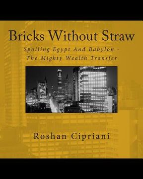portada Bricks Without Straw: Spoiling Egypt And Babylon;The Mighty Wealth Transfer (en Inglés)