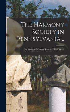 portada The Harmony Society in Pennsylvania .. (en Inglés)