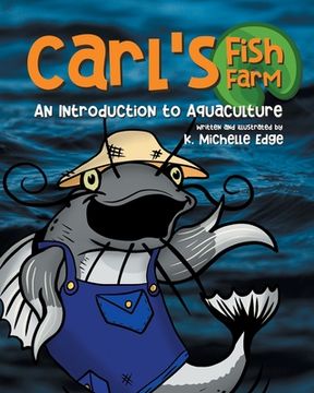 portada Carl's Fish Farm: An Introduction to Aquaculture: A children's educational, rhyming picture book (en Inglés)