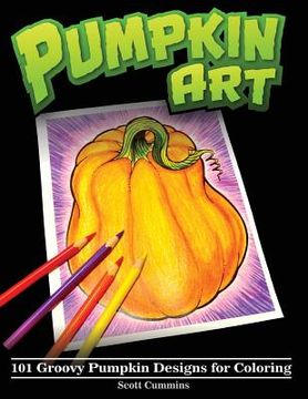 portada Pumpkin Art: 101 Groovy Pumpkin Designs for Coloring