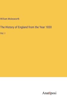 portada The History of England from the Year 1830: Vol. I
