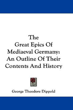 portada the great epics of mediaeval germany: an outline of their contents and history (in English)