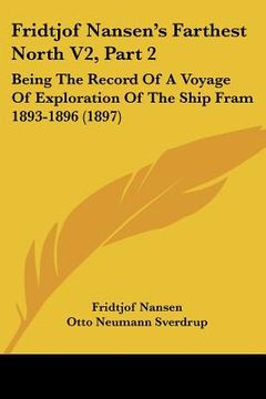 portada fridtjof nansen's farthest north v2, part 2: being the record of a voyage of exploration of the ship fram 1893-1896 (1897) (en Inglés)