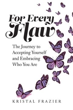 portada For Every Flaw: The Journey to Accepting Yourself and Embracing Who You Are (en Inglés)