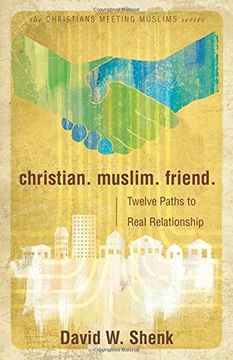 portada Christian. Muslim. Friend: Twelve Paths to Real Relationship (Christians Meeting Muslims)