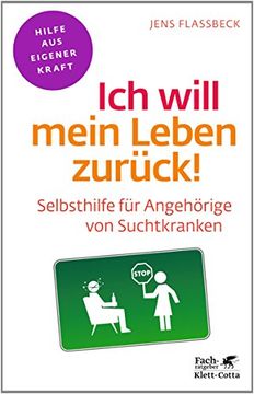 portada Ich will mein Leben zurück!: Selbsthilfe für Angehörige von Suchtkranken