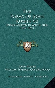 portada the poems of john ruskin v2: poems written in youth, 1836-1845 (1891) (en Inglés)