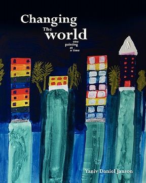 portada changing the world - one painting at a time (en Inglés)