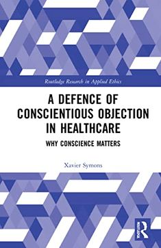 portada Why Conscience Matters: A Defence of Conscientious Objection in Healthcare (Routledge Research in Applied Ethics) (in English)