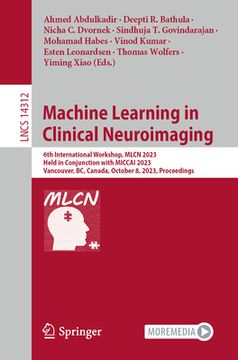 portada Machine Learning in Clinical Neuroimaging: 6th International Workshop, Mlcn 2023, Held in Conjunction with Miccai 2023, Vancouver, Bc, Canada, October (en Inglés)