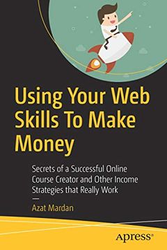 portada Using Your web Skills to Make Money: Secrets of a Successful Online Course Creator and Other Income Strategies That Really Work (in English)