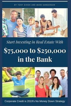 portada Start Investing in Real Estate: With $75,000 to $250,000 in the Bank (en Inglés)