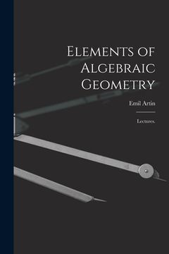 portada Elements of Algebraic Geometry; Lectures. (in English)