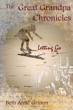 portada The Great Grandpa Chronicles: Letting Go (en Inglés)