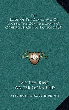 portada the book of the simple way of laotze, the contemporary of confucius, china, b.c. 604 (1904) (en Inglés)