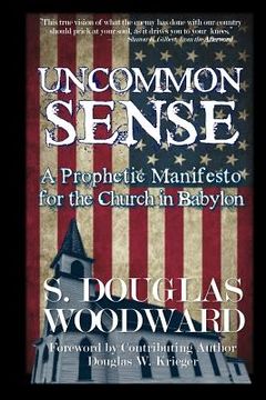 portada Uncommon Sense: A Prophetic Manifesto for the Church in Babylon (in English)
