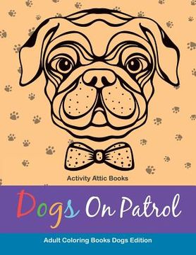 portada Dogs On Patrol Adult Coloring Books Dogs Edition (en Inglés)