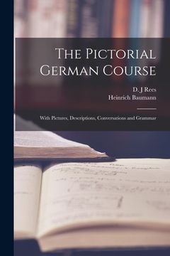 portada The Pictorial German Course [microform]: With Pictures, Descriptions, Conversations and Grammar