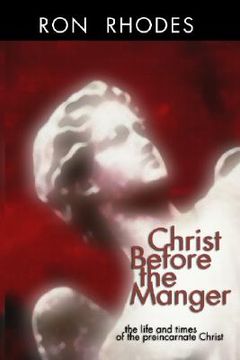 portada christ before the manger: the life and times of the preincarnate christ