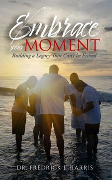 portada Embrace Your Moment: Building a Legacy That Can't Be Erased (en Inglés)