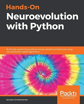 portada Hands-On Neuroevolution With Python: Build High-Performing Artificial Neural Network Architectures Using Neuroevolution-Based Algorithms (en Inglés)
