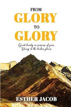 portada From Glory to Glory: Great Beauty in Seasons of Pain - Strong at the Broken Places (en Inglés)