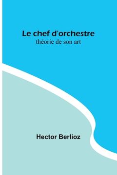 portada Le chef d'orchestre: théorie de son art (en Francés)