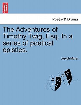 portada the adventures of timothy twig, esq. in a series of poetical epistles. (en Inglés)