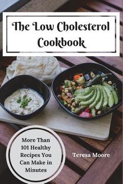 portada The Low Cholesterol Cookbook: More Than 101 Healthy Recipes You Can Make in Minutes