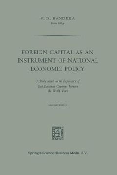 portada Foreign Capital as an Instrument of National Economic Policy: A Study Based on the Experience of East European Countries Between the World Wars
